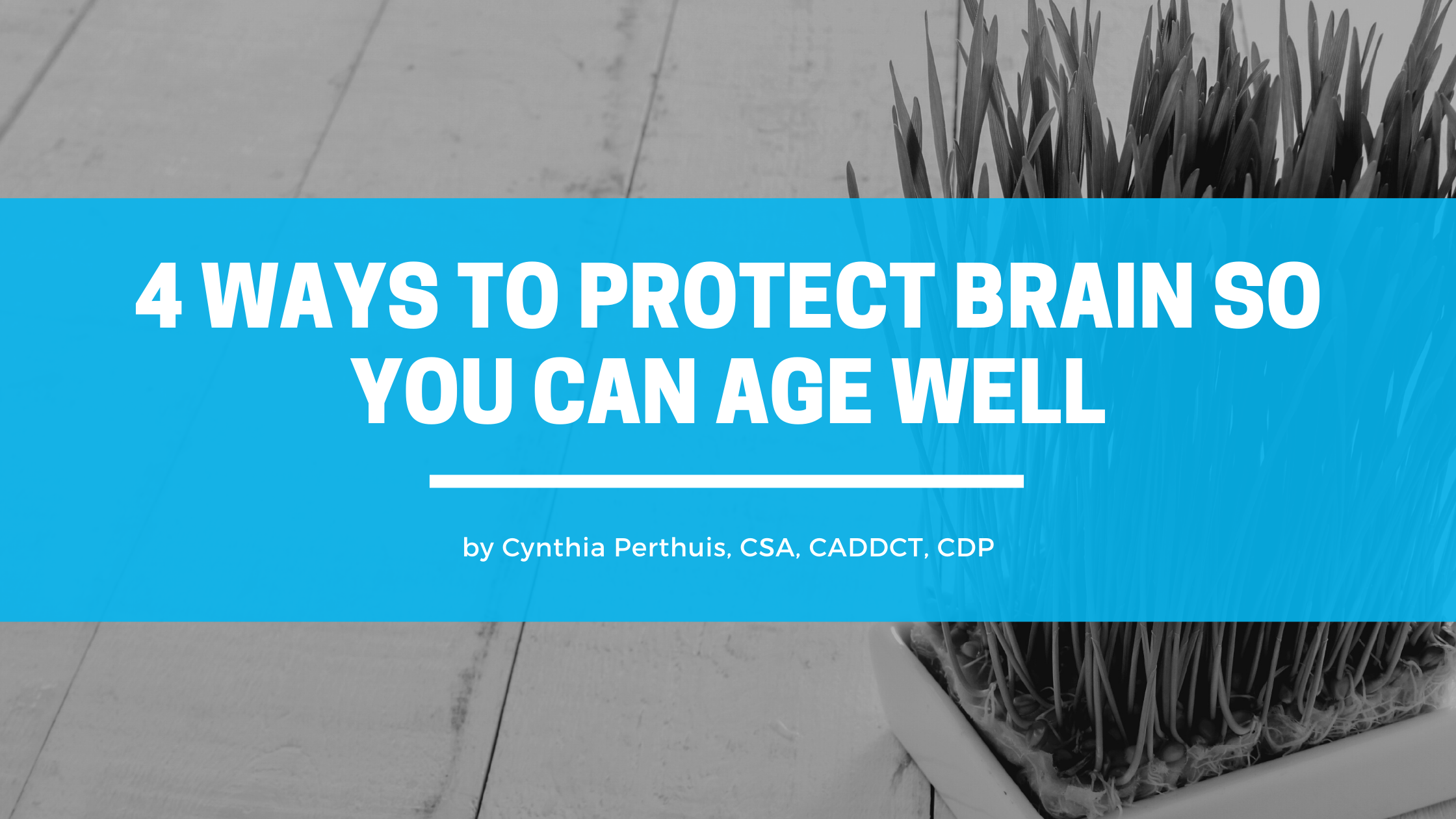 4 Ways To Protect Your Brain So You Can Age Well