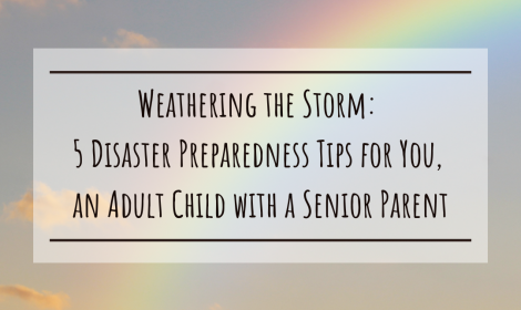 Weathering the Storm:  ﻿5 Disaster Preparedness Tips for You, an Adult Child with Senior Parents