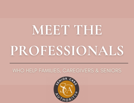 Meet The Professionals Who Help Families, Caregivers and Seniors