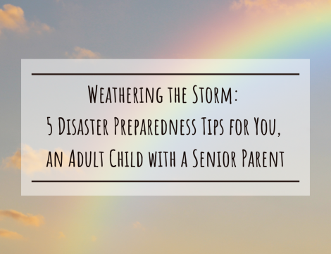 Weathering the Storm: 5 Disaster Preparedness Tips for You, an Adult Child with Senior Parents