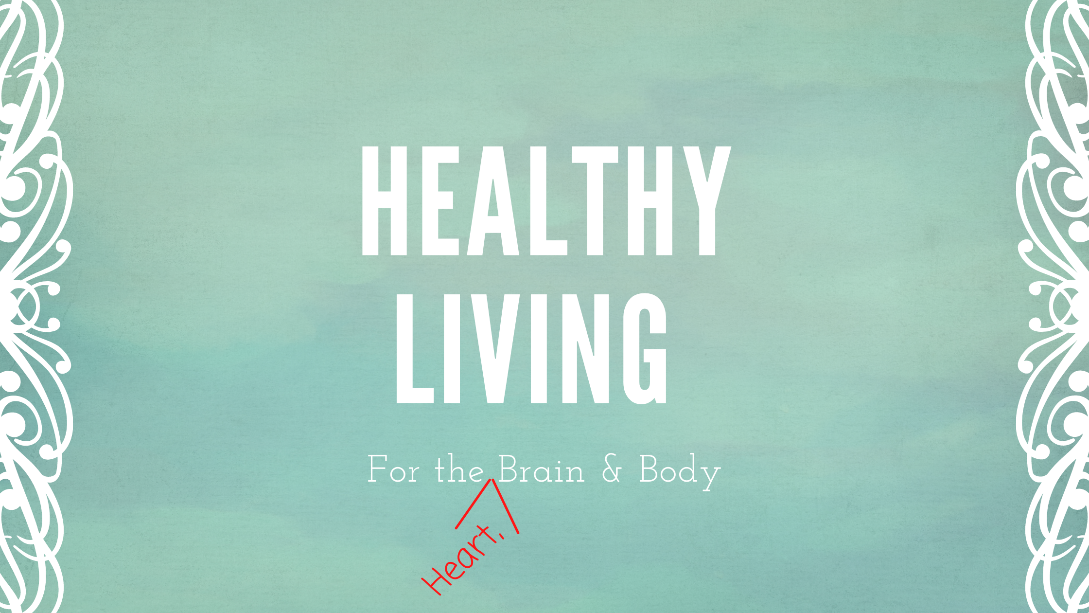 Healthy Living For The Heart, Brain and Body