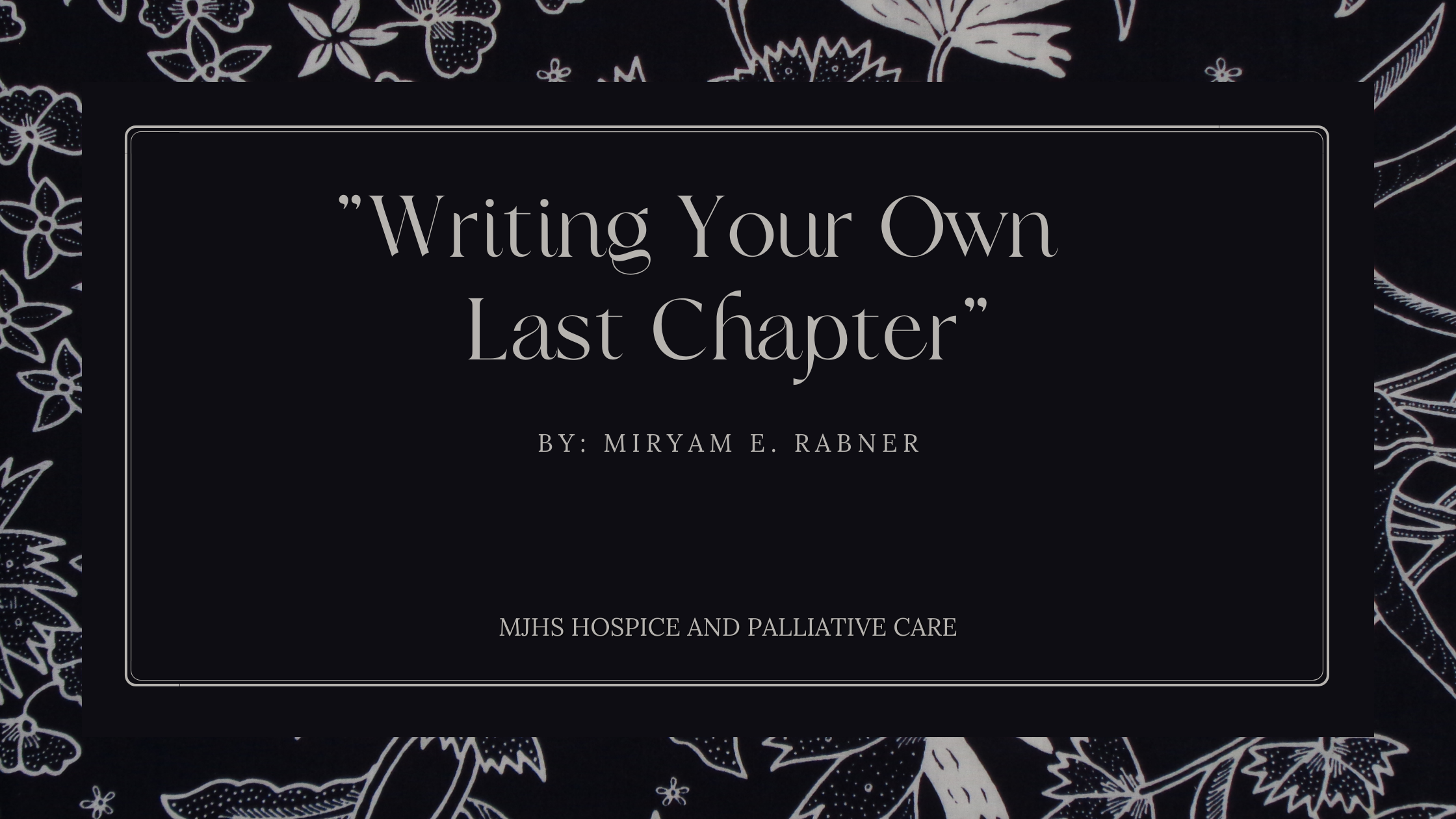 Writing Your Own Last Chapter  by Miryam Rabner